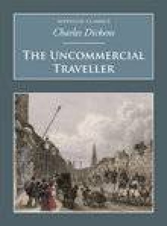 Uncommercial Traveller by CHARLES DICKENS