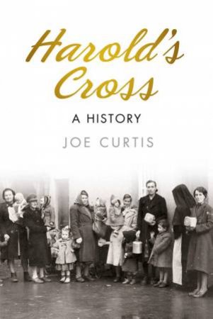 Harold's Cross: A History by JOE CURTIS