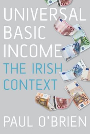 Universal Basic Income: The Irish Context by Paul O'Brien