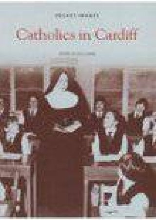 Catholics in Cardiff by JOHN O'SULLIVAN