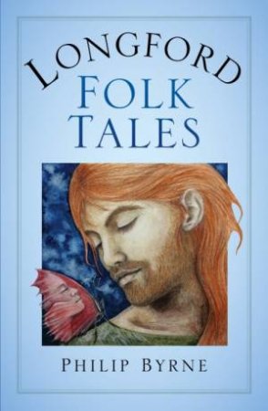Longford Folk Tales by Philip Byrne
