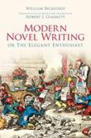 Modern Novel Writing Or The Elegant Enthusaist by WILLIAM BECKFORD
