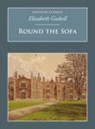 Round the Sofa by ELIZABETH GASKELL