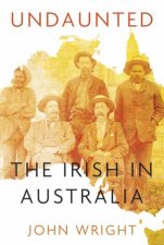 Undaunted The Irish In Australia