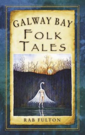 Galway Bay Folk Tales by Rab Swannock Fulton