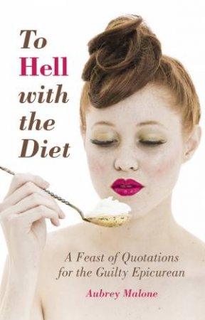 To Hell With the Diet by AUBREY MALONE