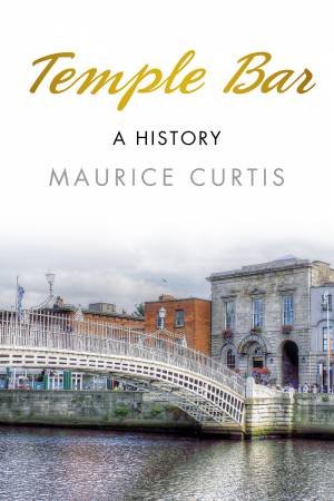 Temple Bar: A History by MAURICE CURTIS