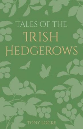 Tales Of The Irish Hedgerows