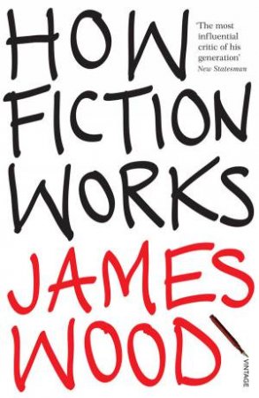 How Fiction Works by James Wood