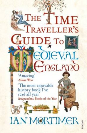 Time Traveller's Guide To Medieval England by Ian Mortimer