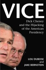 Vice Dick Cheney and the Hijacking of the American Persidency
