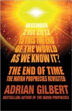 The End Of Time  The Mayan Prophecies Revisited