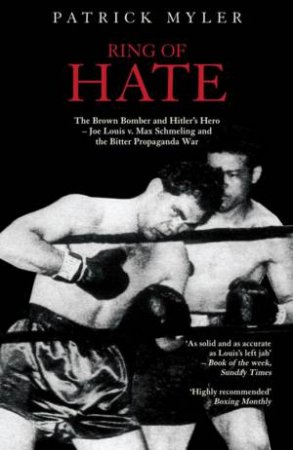 Ring Of Hate: Brown Bomber And Hitler's Hero by Patrick Myler