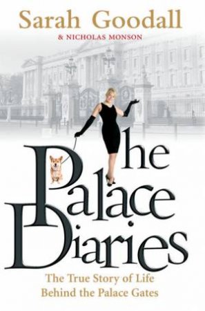 Palace Diaries: The True Story of Life Behind the Palace Gates by Sarah Goodall