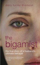 Bigamist The True Story of a Husbands Ultimate Betrayal