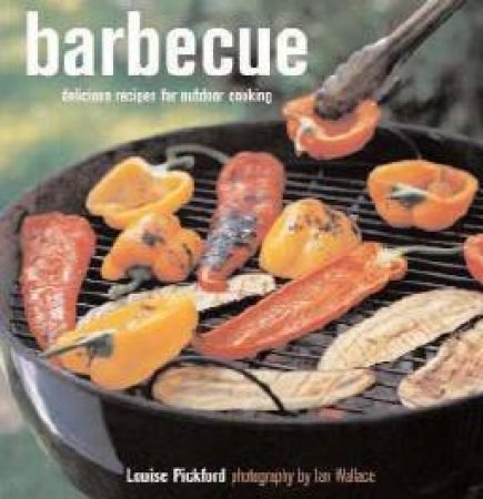 Barbeque: Delicious Recipes For Outdoor Cooking by Louise Pickford