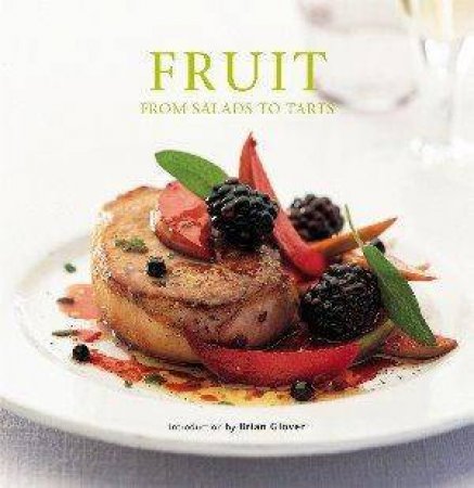Fruit: From Salads To Tarts by Brian Glover