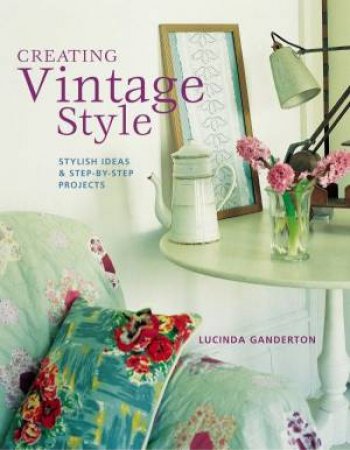 Creating Vintage Style by Lucinda Ganderton