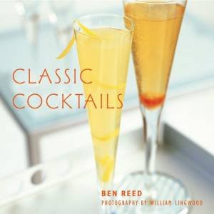 Classic Cocktails by Ben Reed