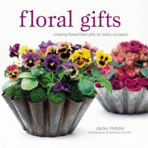 Floral Gifts: Charming flower-filled gifts for every occasion by Jacky Hobbs