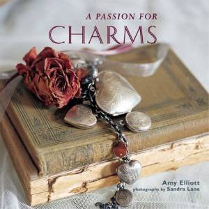 A Passion For Charms by Amy Elliott & Sandra Lane