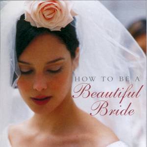 How To Be A Beautiful Bride by Various