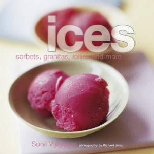 Ices: Sorbets, Granitas, Lollies And More by Sunil Vijayakar