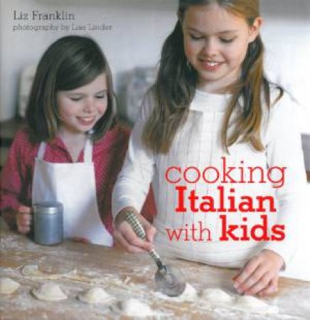 Cooking Italian with Kids by Liz Franklin