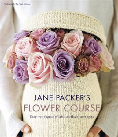 Jane Packer's Flower Course by Jane Packer