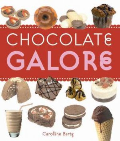 Chocolate Galore by Caroline Barty
