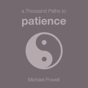 A Thousand Paths To Patience by Michael Powell