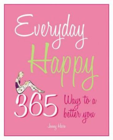 Everyday Happy: 365 Ways to a Better You by Jenny Hare
