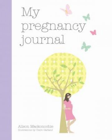 My Pregnancy Journal by Alison Mackonochie