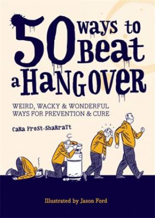 50 Ways to Beat a Hangover by Cara Frost-Sharratt