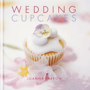 Wedding Cupcakes by Joanna Farrow