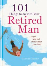 101 Things to Do with Your Retired Man