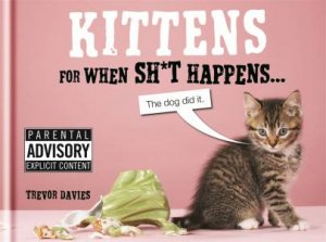 Kittens For When Sh*t Happens by Trevor Davies