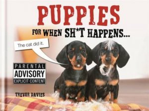 Puppies For When Sh*t Happens by Trevor Davies