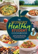 The Hungry Healthy Student Cookbook More Than 200 Recipes That Are Delicious And Good For You Too