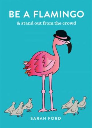 Be A Flamingo by Sarah Ford