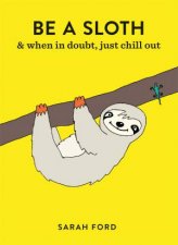 Be A Sloth