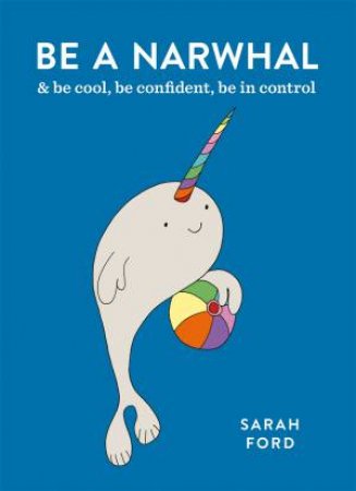 Be A Narwhal by Sarah Ford