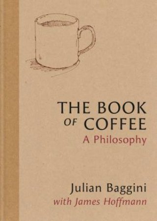 The Book of Coffee by Julian Baggini & James Hoffmann