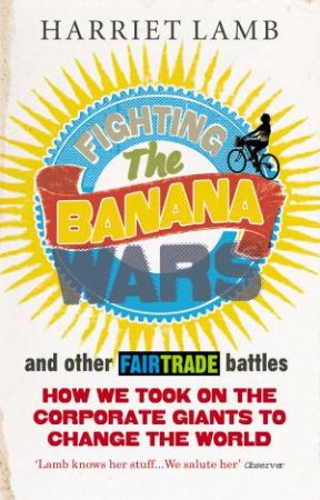 Fighting the Banana Wars and Other Fairtrade Battle by Harriet Lamb