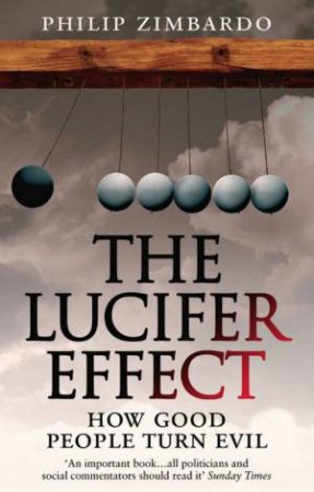 The Lucifer Effect: How Good People Turn Evil by Philip Zimbardo