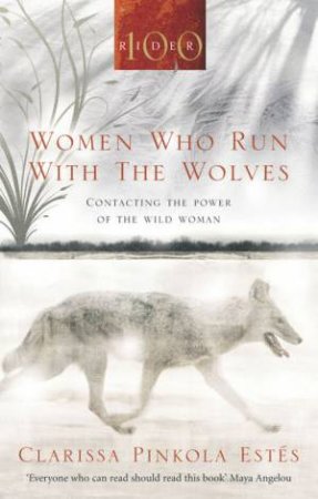 Women Who Run With The Wolves by Clarissa Pinkola Estes