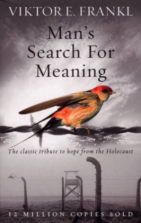 Man's Search For Meaning by Victor E Frankl