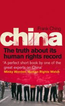 China: The Truth About it's Human Rights Record by Frank Ching