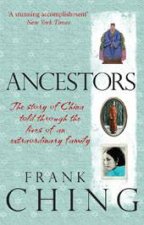 Ancestors The Story of China Told Through the Lives of an Extraordinary Family