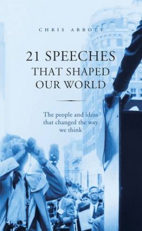 21 Speeches That Shaped Our World by Chris Abbott